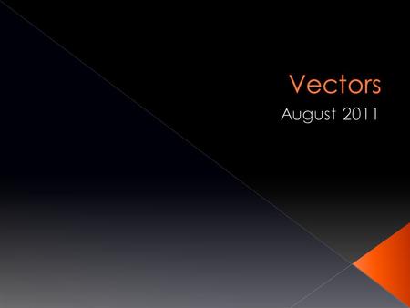  To define the difference between scalar and vectorial quantities.  To understand and use vectorial addition.  To state and understand the concept.