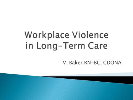 V. Baker RN-BC, CDONA.  What is horizontal violence?  Why is it happening to me?  What can I do about it?  What should I expect?