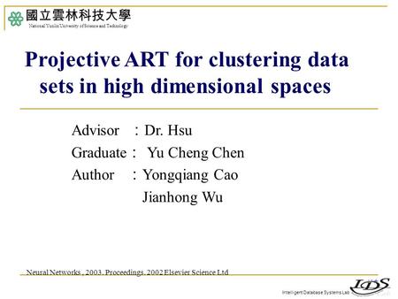 Intelligent Database Systems Lab Advisor ： Dr. Hsu Graduate ： Yu Cheng Chen Author ： Yongqiang Cao Jianhong Wu 國立雲林科技大學 National Yunlin University of Science.