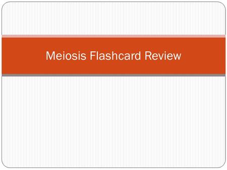 Meiosis Flashcard Review. How many daughter cells are produced during meiosis? 4 Mitosis produces two identical daughter cells Meiosis produces 4 different.