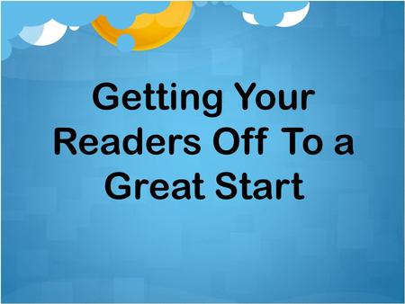 Getting Your Readers Off To a Great Start. Objectives: Analyze Spring (EOY) DRA2 scores Match all students to Just Right Books Start small group work.