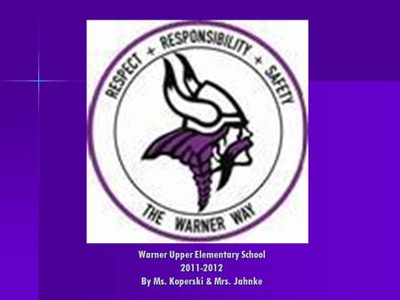 Warner Upper Elementary School 2011-2012 By Ms. Koperski & Mrs. Jahnke.