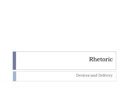 Rhetoric Devices and Delivery. Body Language- Nonverbal Communication  Posture  Movement  Gestures  Facial Expression  Eye Contact  What body language.