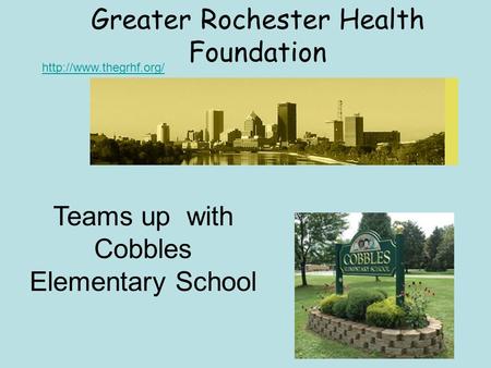 Greater Rochester Health Foundation  Teams up with Cobbles Elementary School.