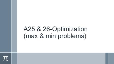 A25 & 26-Optimization (max & min problems). Guidelines for Solving Applied Minimum and Maximum Problems 1.Identify all given quantities and quantities.