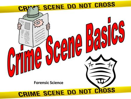 Crime Scene Basics Forensic Science.