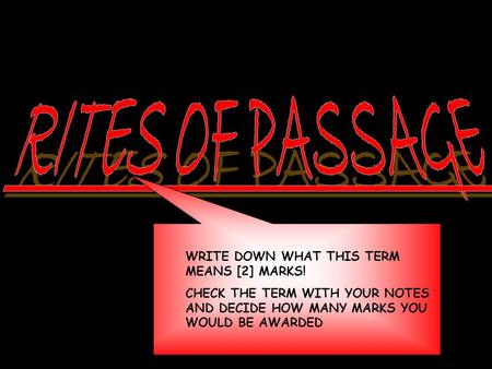 WRITE DOWN WHAT THIS TERM MEANS [2] MARKS! CHECK THE TERM WITH YOUR NOTES AND DECIDE HOW MANY MARKS YOU WOULD BE AWARDED.