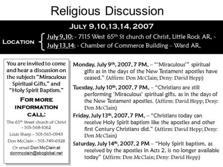 July 9,10,13,14, 2007 You are invited to come and hear a discussion on the subjects “Miraculous Spiritual Gifts,” and “Holy Spirit Baptism.” For more information.