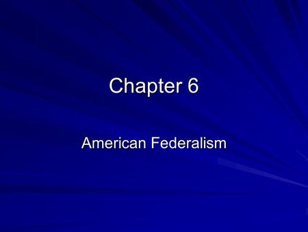 Chapter 6 American Federalism. Federalism Constitutional divisions of power between the national government and states governments.