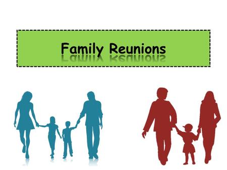 What is a family reunion? a get-together of the family a family party a family gathering.