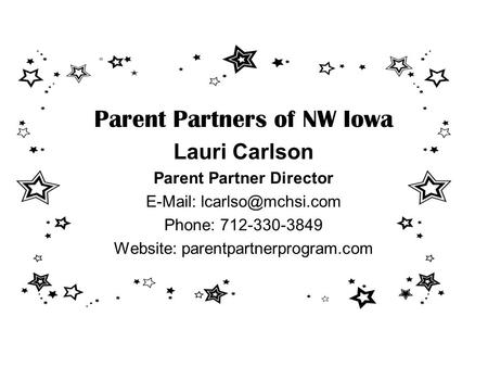 Parent Partners of NW Iowa Lauri Carlson Parent Partner Director   Phone: 712-330-3849 Website: parentpartnerprogram.com.