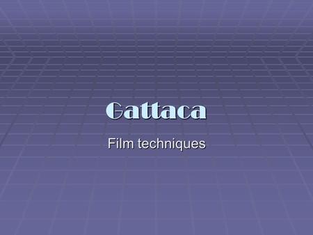 Gattaca Film techniques. Mise en Scene  pronounced “meez aun sen”  French term meaning ‘staging the action’. Refers to all the visual elements within.