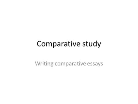 Comparative study Writing comparative essays. To study Keep a reading response journal for all of your comparative texts. Write down your responses to.