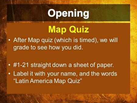 Map Quiz After Map quiz (which is timed), we will grade to see how you did. #1-21 straight down a sheet of paper. Label it with your name, and the words.