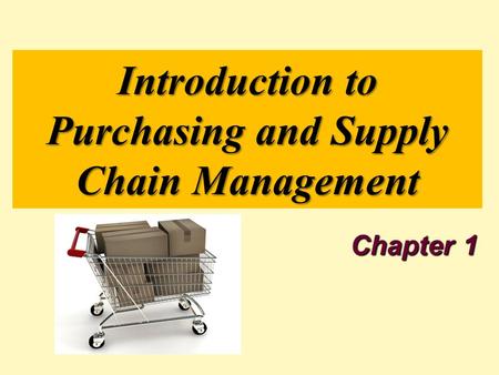 Introduction to Purchasing and Supply Chain Management Chapter 1.