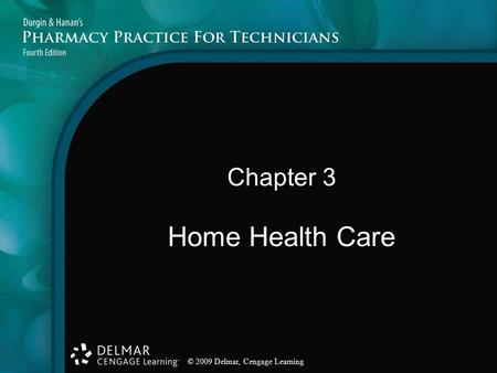 © 2009 Delmar, Cengage Learning Chapter 3 Home Health Care.