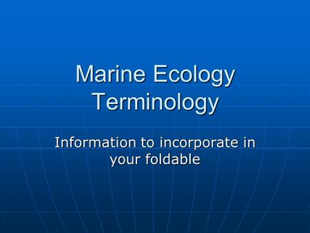 Marine Ecology Terminology Information to incorporate in your foldable.