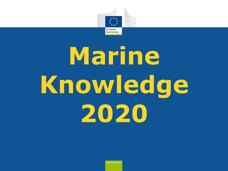 Marine Knowledge 2020. space data€400 million per year in-situ data> €1 billion per year cost of ocean observation in EU.