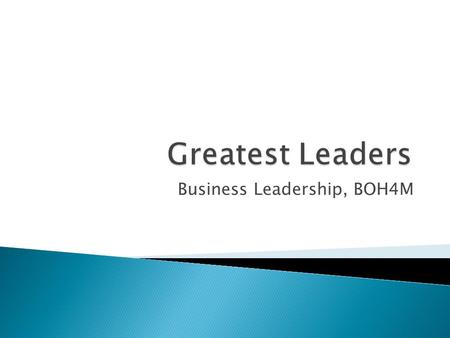 Business Leadership, BOH4M.  Leadership has been defined as a process through which a person influences and motivates others to get involved in accomplishment.