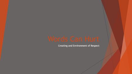 Words Can Hurt Creating and Environment of Respect.