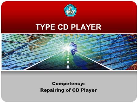 TYPE CD PLAYER Competency: Repairing of CD Player.