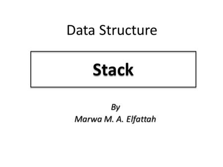 Stack Data Structure By Marwa M. A. Elfattah. Stack - What A stack is one of the most important non- primitive linear data structure in computer science.