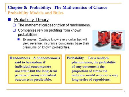 Chapter 8: Probability: The Mathematics of Chance Probability Models and Rules 1 Probability Theory  The mathematical description of randomness.  Companies.