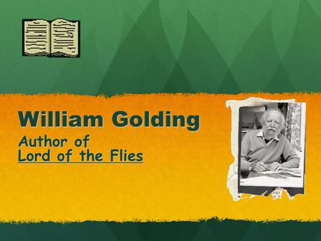 William Golding Author of Lord of the Flies. Biography Born on September 19, 1911 in Cornwall, England Born on September 19, 1911 in Cornwall, England.