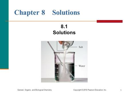 General, Organic, and Biological Chemistry Copyright © 2010 Pearson Education, Inc. 1 Chapter 8 Solutions 8.1 Solutions.