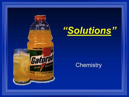 “Solutions” Chemistry. Properties of Solutions l OBJECTIVES: – Identify the units usually used to express the solubility of a solute.