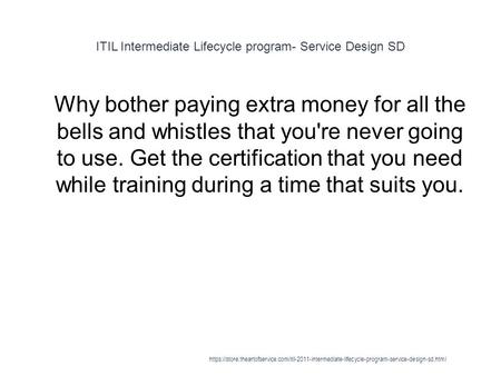 ITIL Intermediate Lifecycle program- Service Design SD 1 Why bother paying extra money for all the bells and whistles that you're never going to use. Get.