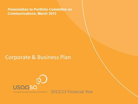 Corporate & Business Plan 2012/13 Financial Year Presentation to Portfolio Committee on Communications, March 2012.