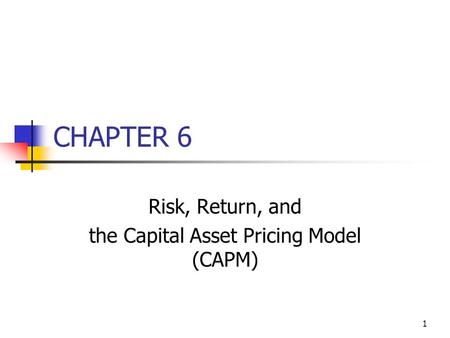 1 CHAPTER 6 Risk, Return, and the Capital Asset Pricing Model (CAPM)