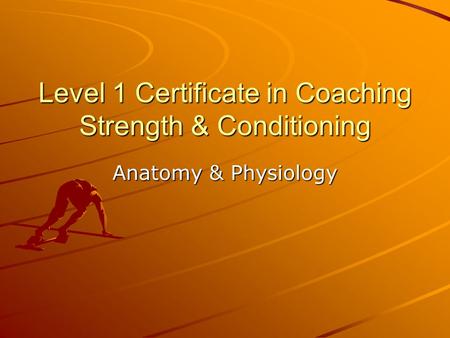 Level 1 Certificate in Coaching Strength & Conditioning Anatomy & Physiology.