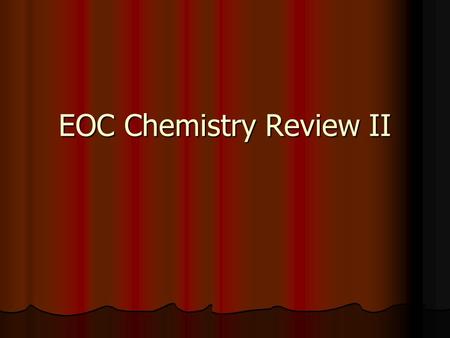 EOC Chemistry Review II. Which is an empirical formula? A. C 2 H 2 B. H 2 0 C. H 2 O 2 D. C 6 H 12 O 6.