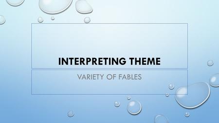 INTERPRETING THEME VARIETY OF FABLES. CONNECTION WE HAVE LEARNED ABOUT THE CHARACTERISTICS OF FANTASY. BY UNDERSTANDING THE STRUCTURE OF FANTASY AND ANALYZING.