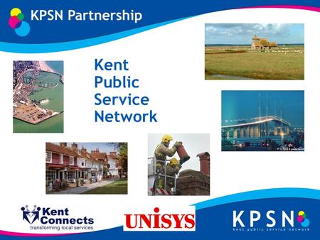 Kent Public Service Network. KPSN Vision To deliver high-quality network services to Kent ’ s communities, local authorities and public service providers.