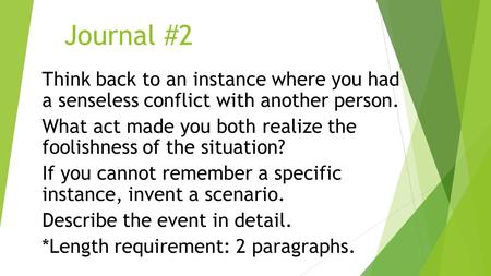 Journal #2 Think back to an instance where you had a senseless conflict with another person. What act made you both realize the foolishness of the situation?