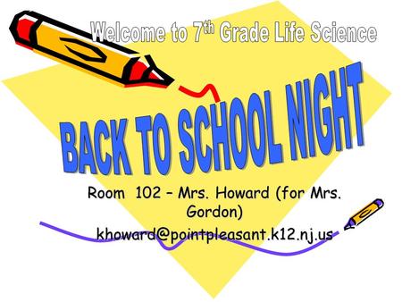 Room 102 – Mrs. Howard (for Mrs. Gordon)