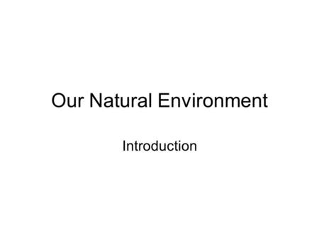 Our Natural Environment Introduction. Atlantic Region Every place we live has a personality? What are the characteristics that define the Atlantic Region?