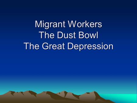 Migrant Workers The Dust Bowl The Great Depression.