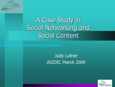 A Case Study in Social Networking and Social Content Judy Luther ASIDIC March 2009.