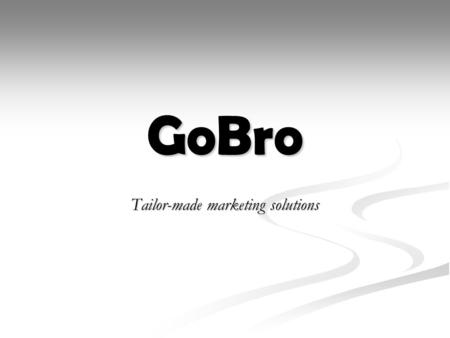 GoBro Tailor-made marketing solutions. Content What is GoBro? What is GoBro? Our core actions Our core actions Why GoBro? Why GoBro? Our pilot customer.