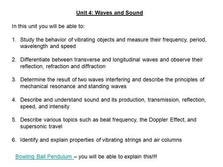 Unit 4: Waves and Sound In this unit you will be able to: 1.Study the behavior of vibrating objects and measure their frequency, period, wavelength and.