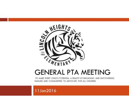 GENERAL PTA MEETING TO MAKE EVERY CHILD’S POTENTIAL A REALITY BY ENGAGING AND EMPOWERING FAMILIES AND COMMUNITIES TO ADVOCATE FOR ALL CHILDREN. 11Jan2016.