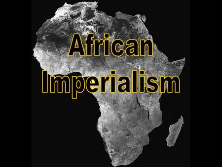 Partition of Africa Essential Questions: What do we mean when we say politics? Learning Target: IWBAT explain how and for what purposes Africa was partitioned.