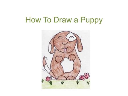 How To Draw a Puppy. 1. Start by drawing a medium-sized circle. This will be the head.