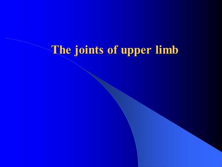 The joints of upper limb. The joints of the girdle of upper limb The joints of free upper limb The sternoclavicular joint: articular disc The acromioclavicular.