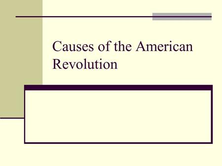 Causes of the American Revolution. Ruled Britain from 1760-1820 Great Britain thought of him as a hero 13 Colonies thought of him as a tyrant KING GEORGE.