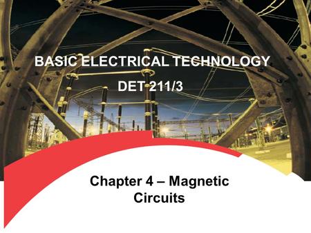 BASIC ELECTRICAL TECHNOLOGY Chapter 4 – Magnetic Circuits